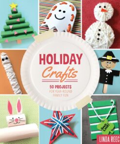 Holiday Crafts: 50 Projects for Year-Round Family Fun eBook
