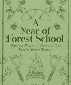 A Year of Forest School: Outdoor Play and Skill-building Fun for Every Season eBook