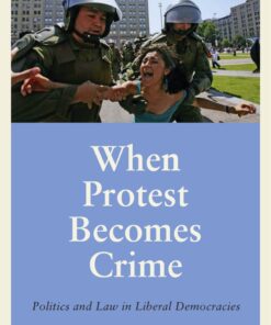 When Protest Becomes Crime: Politics and Law in Liberal Democracies eBook