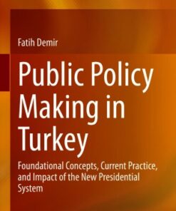 Public Policy Making in Turkey: Foundational Concepts, Current Practice, and Impact of the New Presidential System eBook