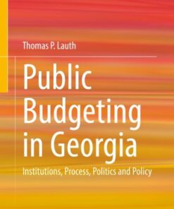 Public Budgeting in Georgia: Institutions, Process, Politics and Policy eBook
