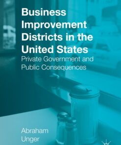 Business Improvement Districts in the United States: Private Government and Public Consequences eBook