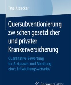 Quersubventionierung zwischen gesetzlicher und privater Krankenversicherung: Quantitative Bewertung für Arztpraxen und Ableitung eines Entwicklungsszenarios eBook