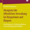 Akzeptanz der öffentlichen Verwaltung bei Bürgerinnen und Bürgern: Eine Analyse der Erklärungsfaktoren von Einstellung und Verhalten eBook