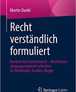 Recht verständlich formuliert: Klartext statt Amtsdeutsch - Rechtstexte zielgruppengerecht schreiben für Mitarbeiter, Kunden, Bürger eBook