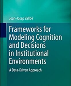 Frameworks for Modeling Cognition and Decisions in Institutional Environments: A Data-Driven Approach eBook