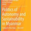 Politics of Autonomy and Sustainability in Myanmar: Change for New Hope…New Life? eBook