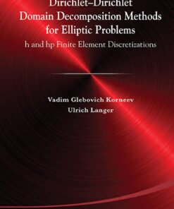Dirichlet-dirichlet Domain Decomposition Methods For Elliptic Problems: H And Hp Finite Element Discretizations h and hp Finite Element Discretizations eBook