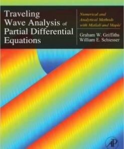 Traveling Wave Analysis of Partial Differential Equations: Numerical and Analytical Methods with Matlab and Maple eBook