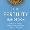 The Fertility Handbook: Everything you need to know to maximise your chance of pregnancy eBook