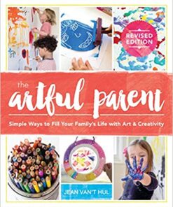 The Artful Parent: Simple Ways to Fill Your Family's Life with Art and Creativity eBook