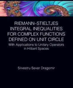 Riemann–Stieltjes Integral Inequalities for Complex Functions Defined on Unit Circle: with Applications to Unitary Operators in Hilbert Spaces eBook