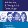 Pediatric, Adolescent and Young Adult Gynecology eBook