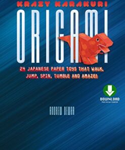 Krazy Karakuri Origami: Japanese Paper Toys that Walk, Jump, Spin, Tumble and Amaze! [Downloadable Material Included] eBook