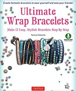 Ultimate Wrap Bracelets: Make 12 Easy, Stylish Bracelets Step-by-Step (Downloadable Material Included) eBook