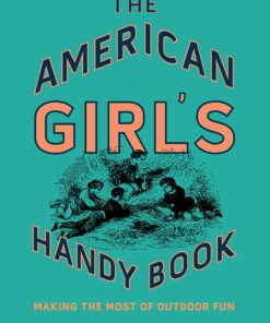 The American Girl's Handy Book: Making the Most of Outdoor Fun eBook