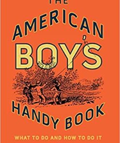 The American Boy's Handy Book: What to Do and How to Do It eBook