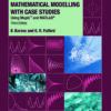 Mathematical Modelling with Case Studies: Using Maple and MATLAB, Third Edition eBook