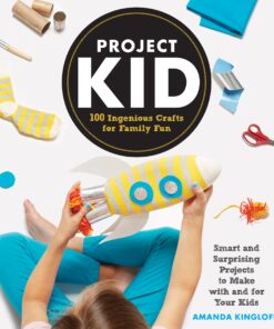 Project Kid: 100 Ingenious Crafts for Family Fun eBook