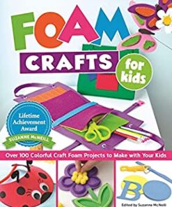 Foam Crafts for Kids Over: 100 Colorful Craft Foam Projects to Make with Your Kids eBook