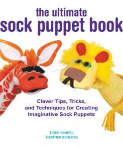 The Ultimate Sock Puppet Book: Clever Tips, Tricks, and Techniques for Creating Imaginative Sock Puppets eBook