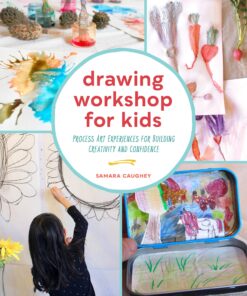 Drawing Workshop for Kids: Process Art Experiences for Building Creativity and Confidence eBook