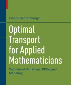 Optimal Transport for Applied Mathematicians: Calculus of Variations, PDEs, and Modeling eBook