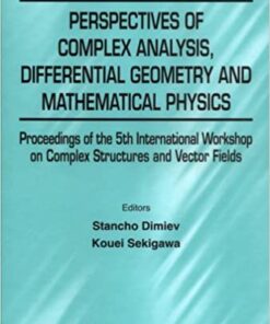 Perspectives Of Complex Analysis, Differential Geometry And Mathematical Physics - Proceedings Of The 5th International Workshop On Complex Structures And Vector Fields eBook