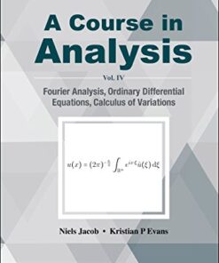 Course In Analysis, A - Vol. Iv: Fourier Analysis, Ordinary Differential Equations, Calculus Of Variations Vol. IV: Fourier Analysis, Ordinary Differential Equations, Calculus of Variations eBook