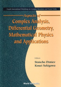 Aspects Of Complex Analysis, Differential Geometry, Mathematical Physics And Applications - Proceedings Of The Fourth International Workshop On Complex Structures And Vector Fields eBook