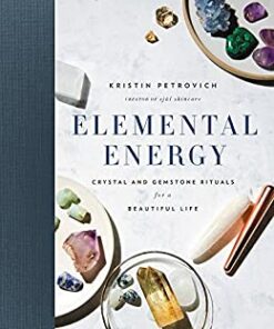 Elemental Energy: Crystal and Gemstone Rituals for a Beautiful Life eBook