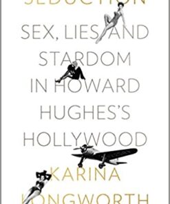 Seduction: Sex, Lies, and Stardom in Howard Hughes's Hollywood eBook