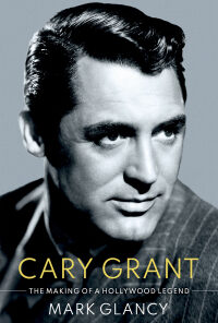 Cary Grant, the Making of a Hollywood Legend eBook