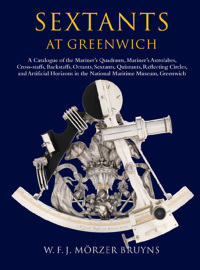 Sextants at Greenwich: A Catalogue of the Mariner's Quadrants, Mariner's Astrolabes Cross-staffs, Backstaffs, Octants, Sextants, Quintants, Reflecting Circles and Artificial Horizons in the National Maritime Museum, Greenwich. eBook