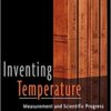 Inventing Temperature: Measurement and Scientific Progress eBook