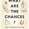 What Are the Chances?: Why We Believe in Luck eBook