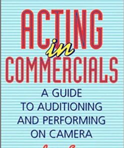 Acting in Commercials: A Guide to Auditioning and Performing on Camera eBook