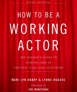 How to Be a Working Actor, 5th Edition: The Insider's Guide to Finding Jobs in Theater, Film & Television eBook
