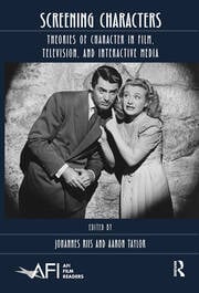 Screening Characters Theories of Character in Film, Television, and Interactive Media eBook