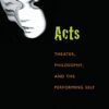 Acts: Theater, Philosophy, and the Performing Self eBook
