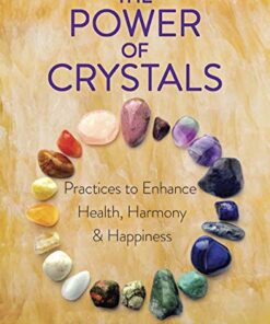 The Power of Crystals: Practices to Enhance Health, Harmony, and Happiness eBook