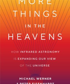 More Things in the Heavens: How Infrared Astronomy Is Expanding Our View of the Universe eBook
