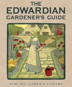 The Edwardian Gardener’s Guide: For All Garden Lovers eBook