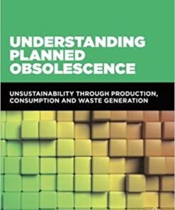 Understanding Planned Obsolescence: Unsustainability Through Production, Consumption and Waste Generation eBook