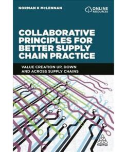 Collaborative Principles for Better Supply Chain Practice: Value Creation Up, Down and Across Supply Chains eBook