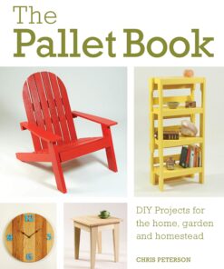 The Pallet Book: DIY Projects for the Home, Garden, and Homestead eBook