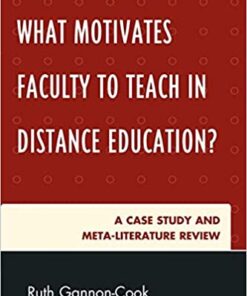 What Motivates Faculty to Teach in Distance Education?: A Case Study and Meta-Literature Review eBook