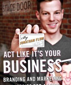 Act Like It's Your Business: Branding and Marketing Strategies for Actors eBook