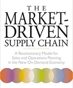The Market-Driven Supply Chain: A Revolutionary Model for Sales and Operations Planning in the New On-Demand Economy eBook