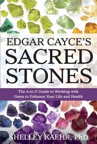 Edgar Cayce's Sacred Stones: The A-to-Z Guide to Working with Gems to Enhance Your Life and Health eBook
